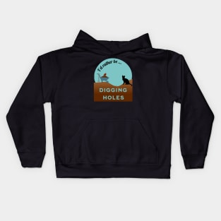 I'd Rather Be Digging Holes (cat) Kids Hoodie